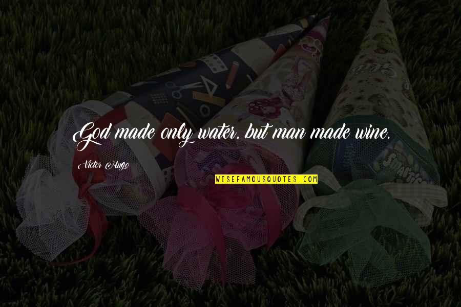 Worser How To Pronounce Quotes By Victor Hugo: God made only water, but man made wine. Worser How To Pronounce Quotes By Victor Hugo: God made only water, but man made wine.