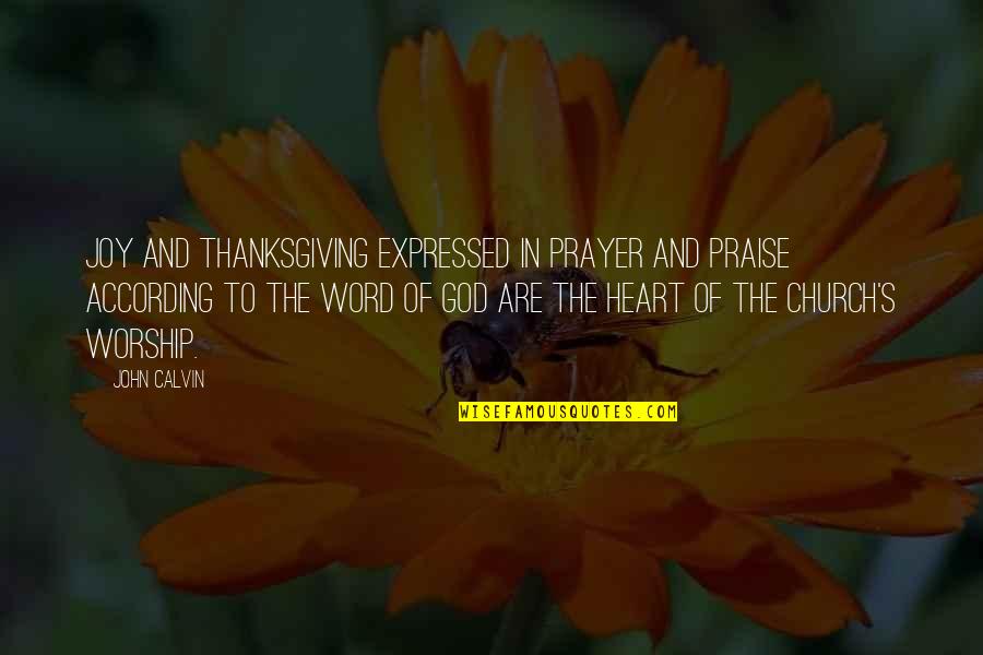 Worship And Praise Quotes By John Calvin: Joy and thanksgiving expressed in prayer and praise