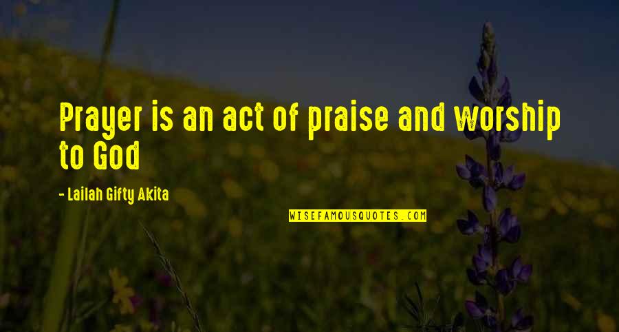 Worship And Praise Quotes By Lailah Gifty Akita: Prayer is an act of praise and worship