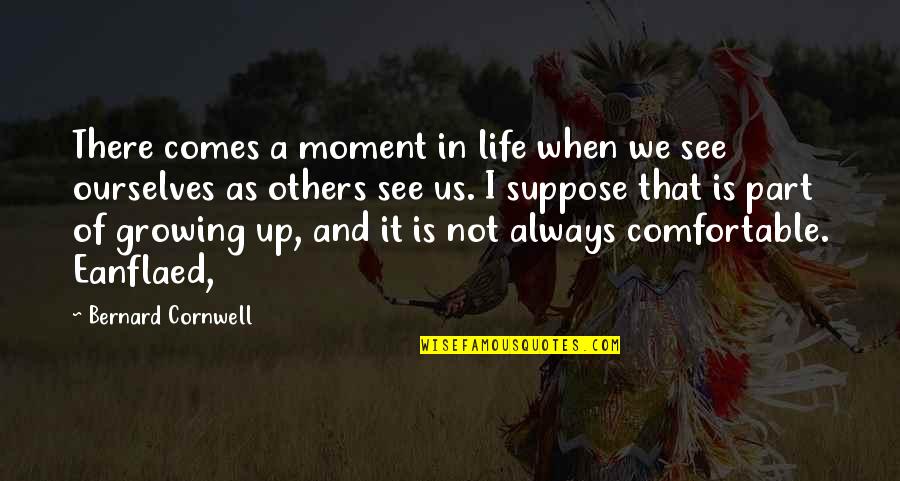Worship As Evangelism Quotes By Bernard Cornwell: There comes a moment in life when we