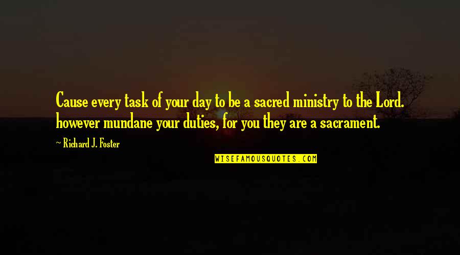 Worship As Evangelism Quotes By Richard J. Foster: Cause every task of your day to be