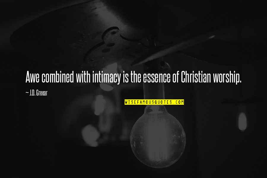 Worship Christian Quotes By J.D. Greear: Awe combined with intimacy is the essence of