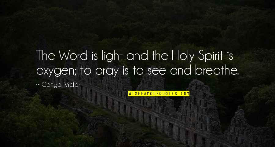 Worship In The Bible Quotes By Gangai Victor: The Word is light and the Holy Spirit