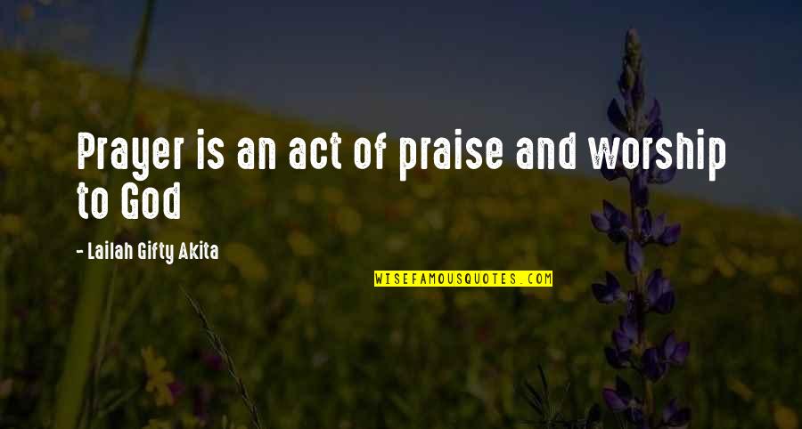 Worship Leading Quotes By Lailah Gifty Akita: Prayer is an act of praise and worship