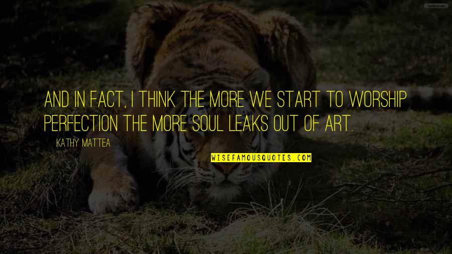 Worship Perfection Quotes By Kathy Mattea: And in fact, I think the more we