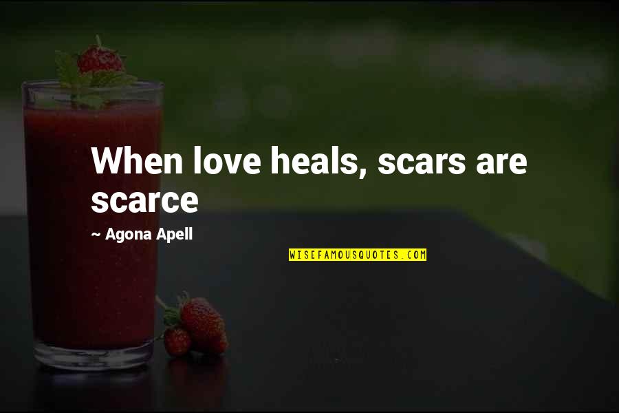 Worship The Devil Quotes By Agona Apell: When love heals, scars are scarce