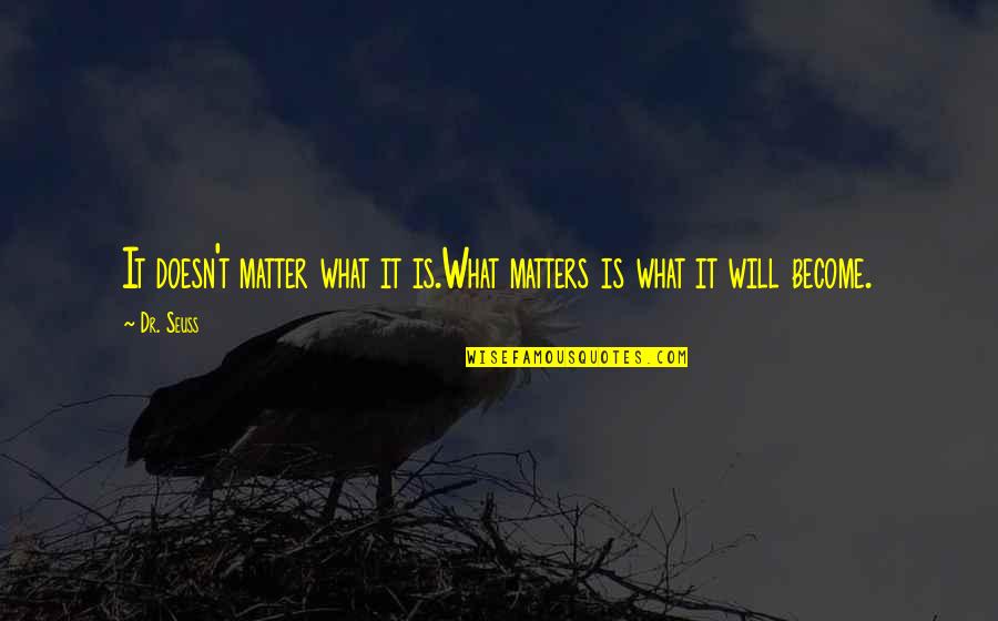 Worship The Devil Quotes By Dr. Seuss: It doesn't matter what it is.What matters is