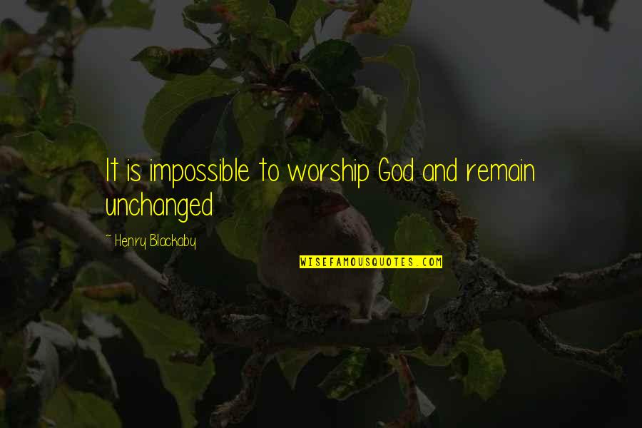 Worship To God Quotes By Henry Blackaby: It is impossible to worship God and remain