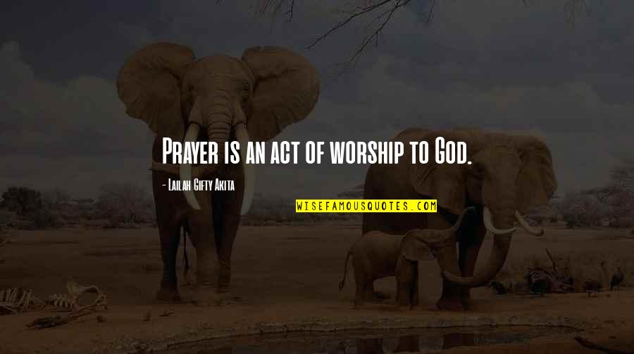 Worship To God Quotes By Lailah Gifty Akita: Prayer is an act of worship to God.