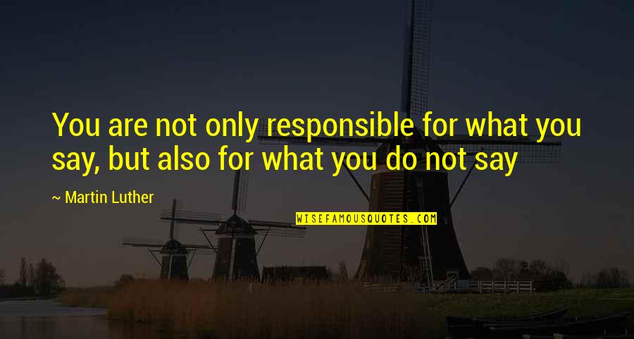 Worship Tumblr Quotes By Martin Luther: You are not only responsible for what you