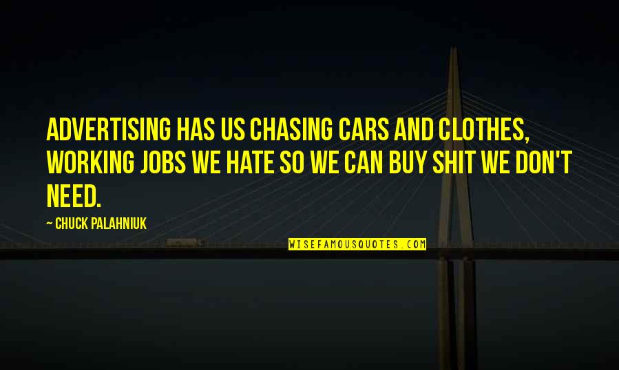 Worshiper Synonyms Quotes By Chuck Palahniuk: Advertising has us chasing cars and clothes, working Worshiper Synonyms Quotes By Chuck Palahniuk: Advertising has us chasing cars and clothes, working