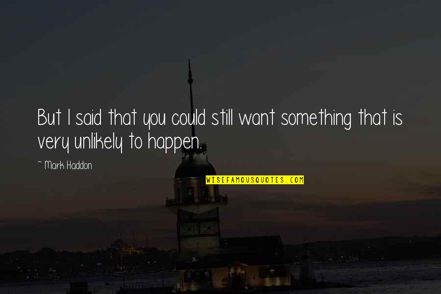 Worshiper Synonyms Quotes By Mark Haddon: But I said that you could still want