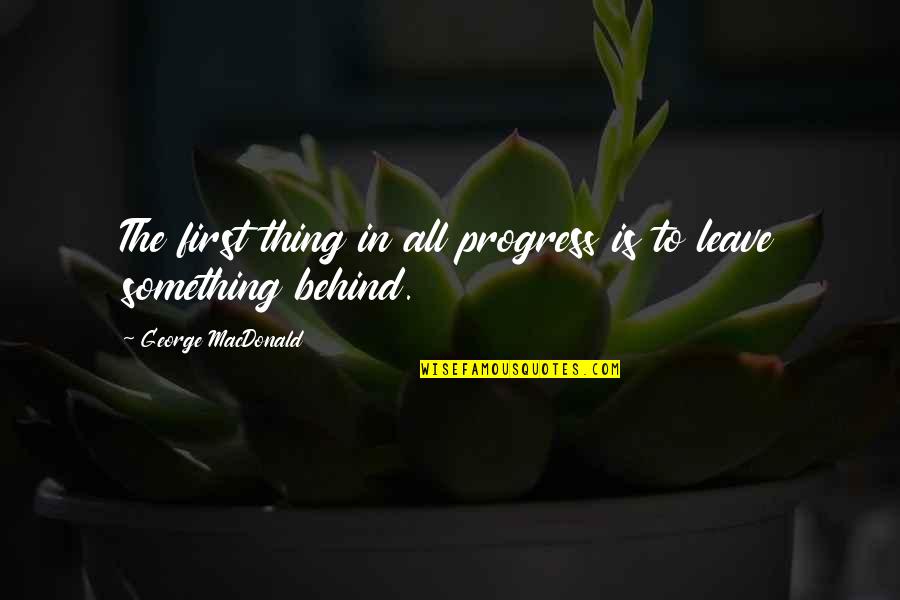 Worshipers Or Worshippers Quotes By George MacDonald: The first thing in all progress is to