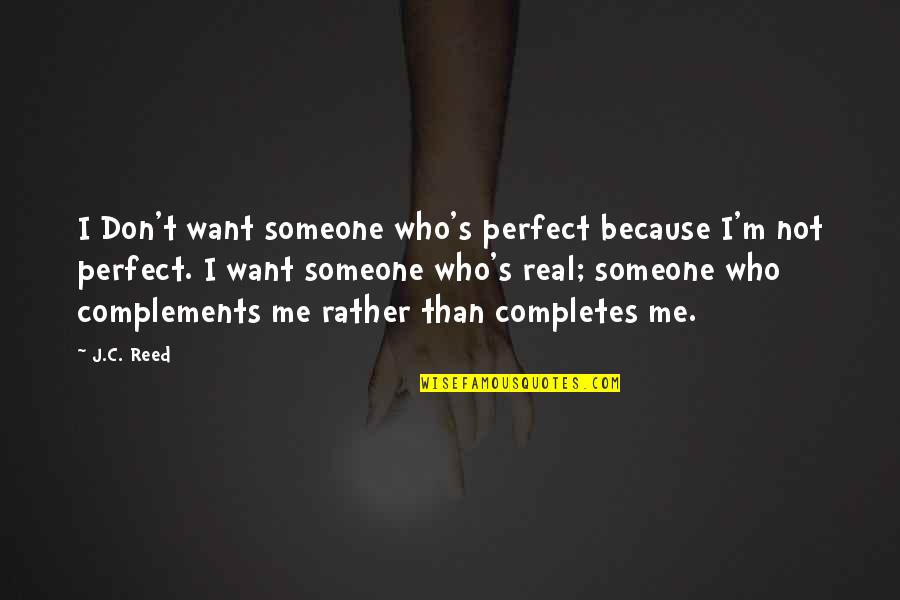 Worshipfull Quotes By J.C. Reed: I Don't want someone who's perfect because I'm