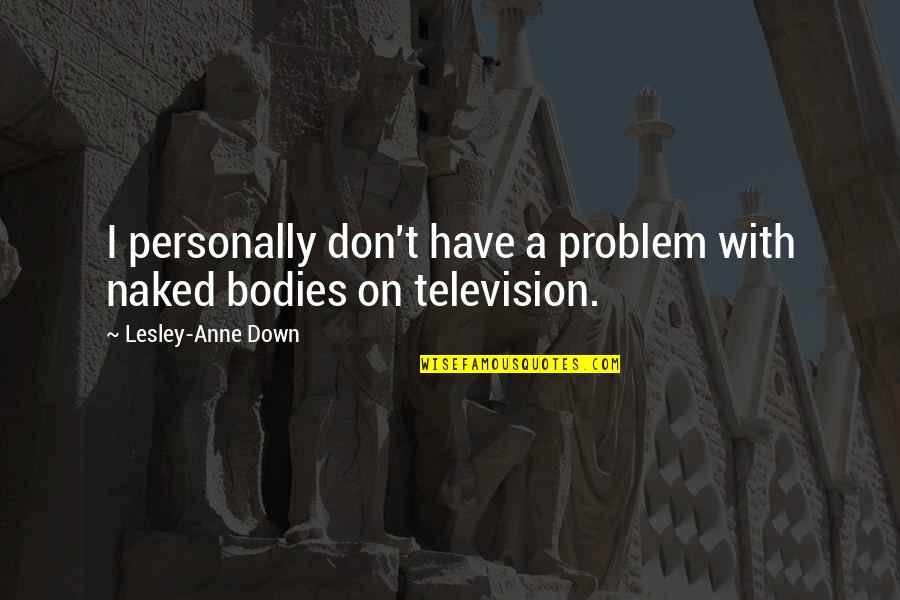 Worshipin Quotes By Lesley-Anne Down: I personally don't have a problem with naked