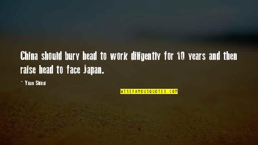 Worshipin Quotes By Yuan Shikai: China should bury head to work diligently for