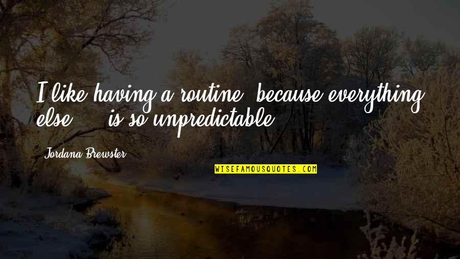 Worshipped Synonym Quotes By Jordana Brewster: I like having a routine, because everything else Worshipped Synonym Quotes By Jordana Brewster: I like having a routine, because everything else