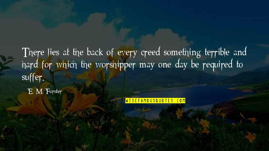 Worshipper Quotes By E. M. Forster: There lies at the back of every creed Worshipper Quotes By E. M. Forster: There lies at the back of every creed