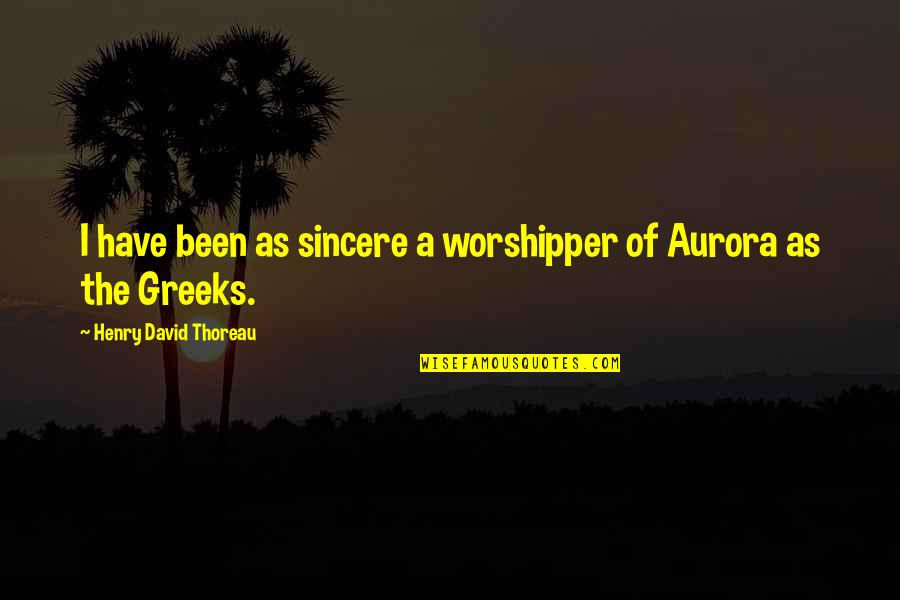 Worshipper Quotes By Henry David Thoreau: I have been as sincere a worshipper of Worshipper Quotes By Henry David Thoreau: I have been as sincere a worshipper of