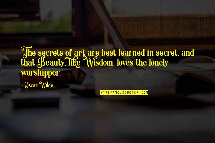 Worshipper Quotes By Oscar Wilde: The secrets of art are best learned in Worshipper Quotes By Oscar Wilde: The secrets of art are best learned in