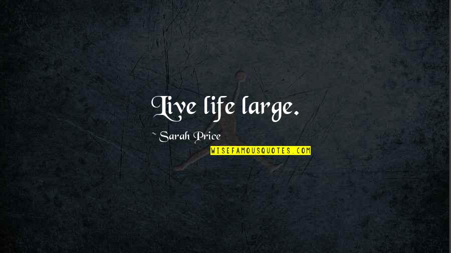 Worshipper Quotes By Sarah Price: Live life large. Worshipper Quotes By Sarah Price: Live life large.