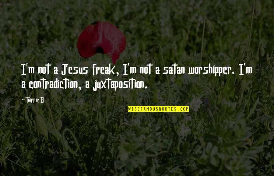 Worshipper Quotes By Tairrie B: I'm not a Jesus freak, I'm not a