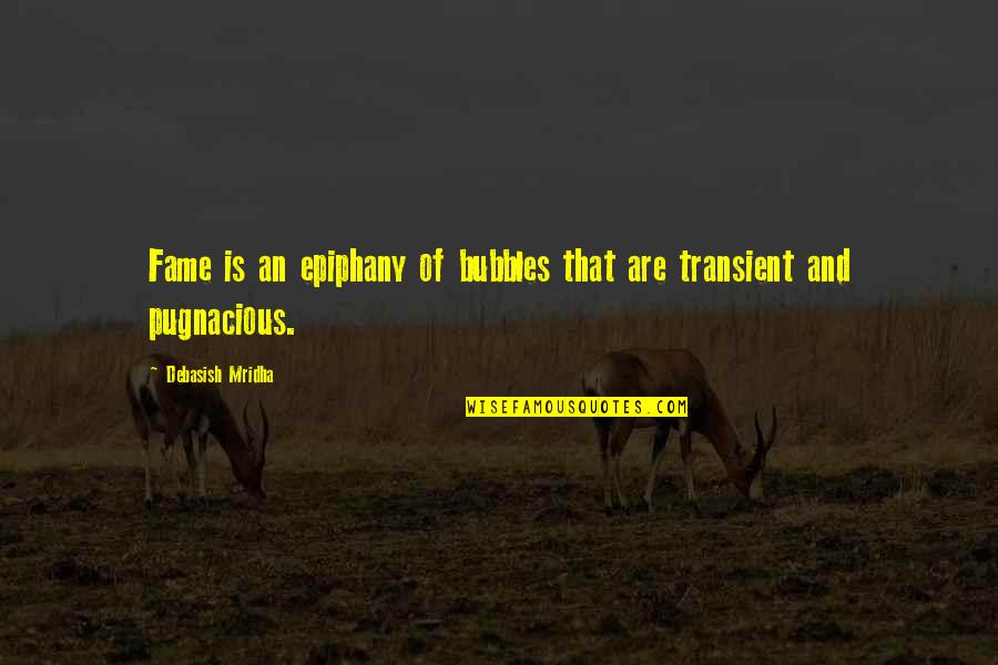 Worshippers Of The Bloodline Quotes By Debasish Mridha: Fame is an epiphany of bubbles that are
