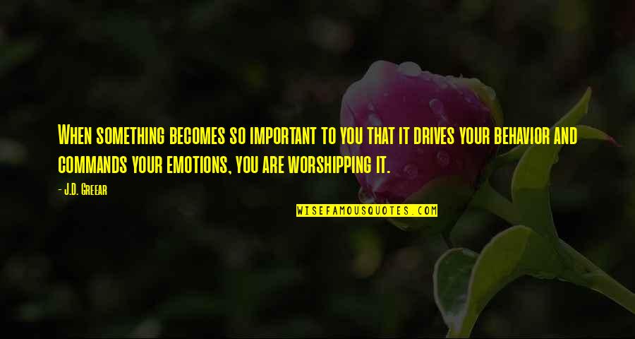 Worshipping Idols Quotes By J.D. Greear: When something becomes so important to you that