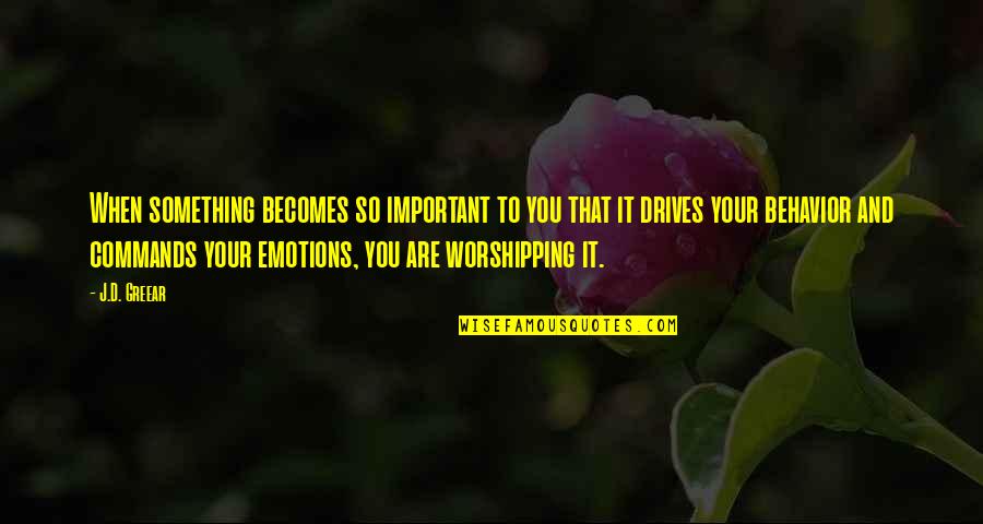 Worshipping Idols Quotes By J.D. Greear: When something becomes so important to you that