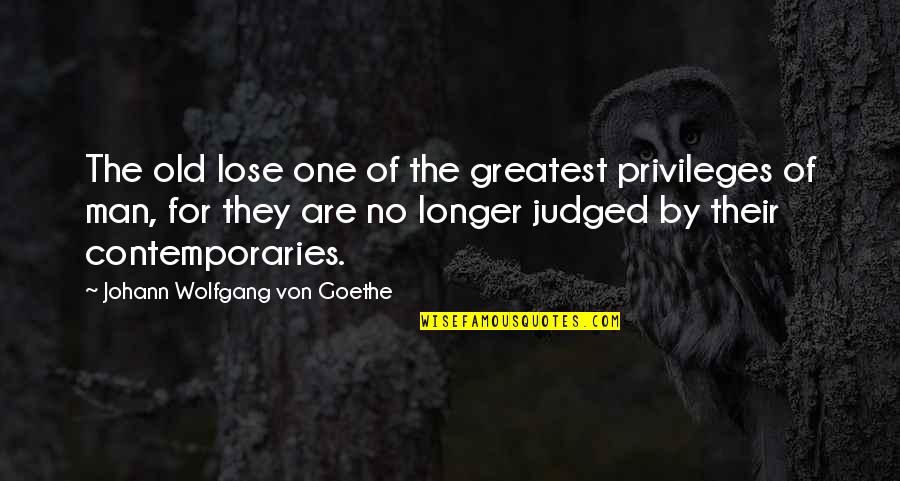 Worshipping Idols Quotes By Johann Wolfgang Von Goethe: The old lose one of the greatest privileges
