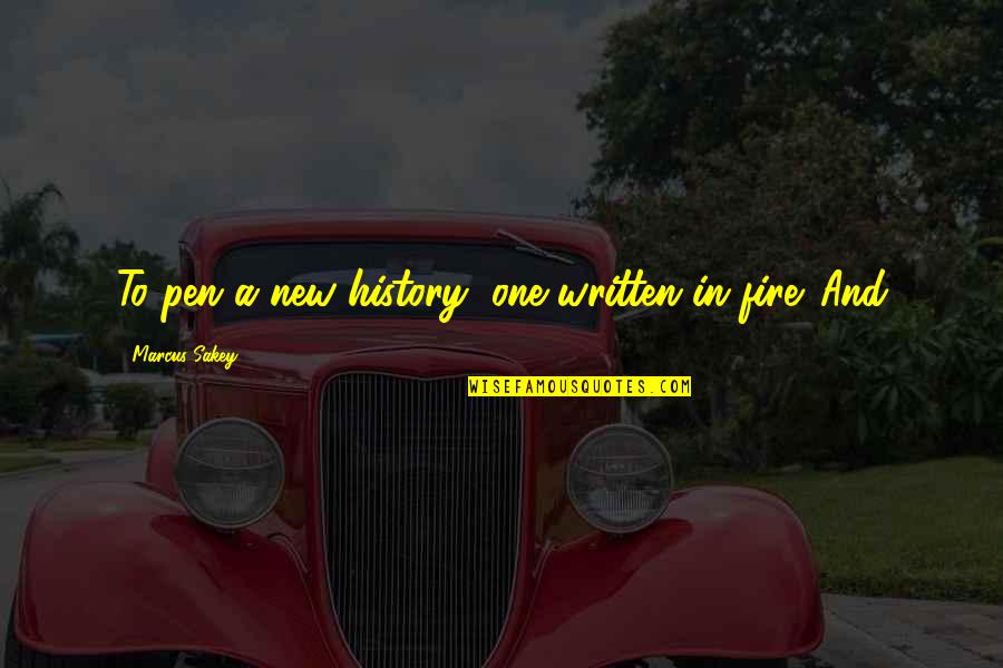 Worshipping Idols Quotes By Marcus Sakey: To pen a new history, one written in