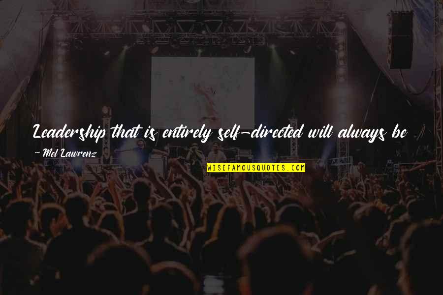 Worshipping Idols Quotes By Mel Lawrenz: Leadership that is entirely self-directed will always be