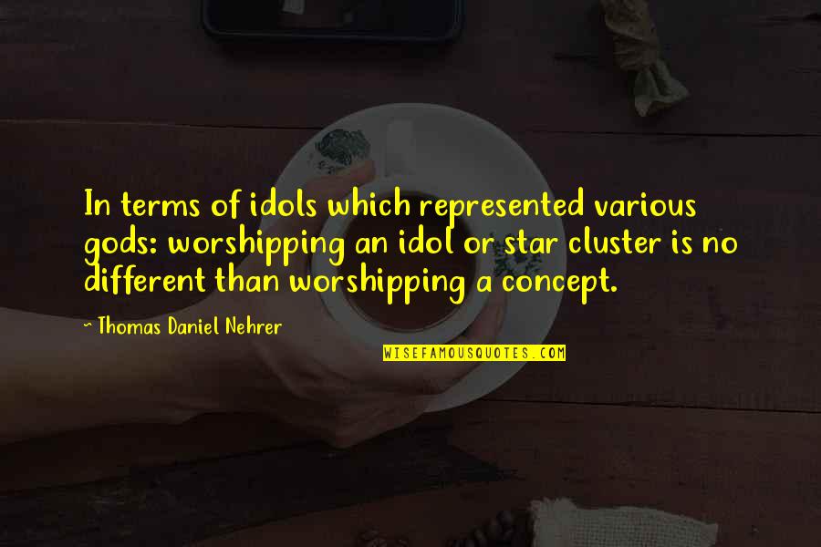 Worshipping Idols Quotes By Thomas Daniel Nehrer: In terms of idols which represented various gods: