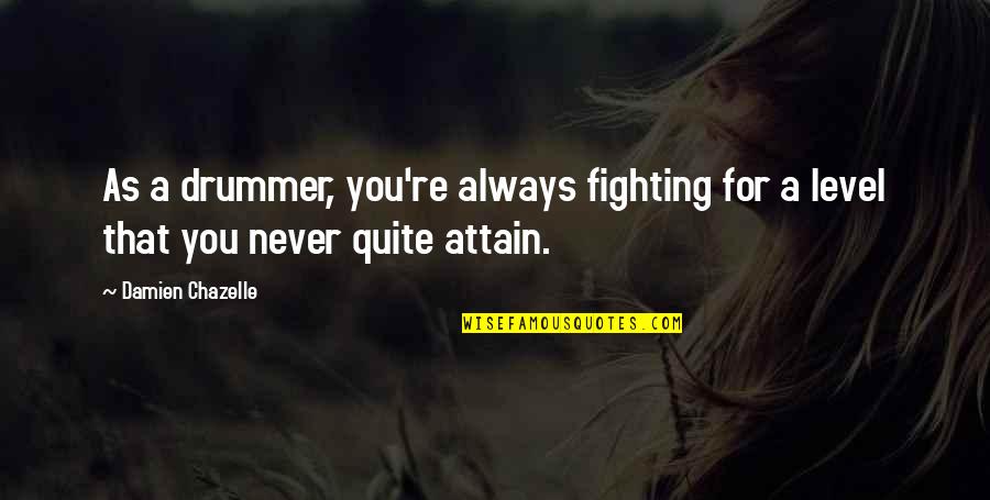Worshipping In Viking Quotes By Damien Chazelle: As a drummer, you're always fighting for a