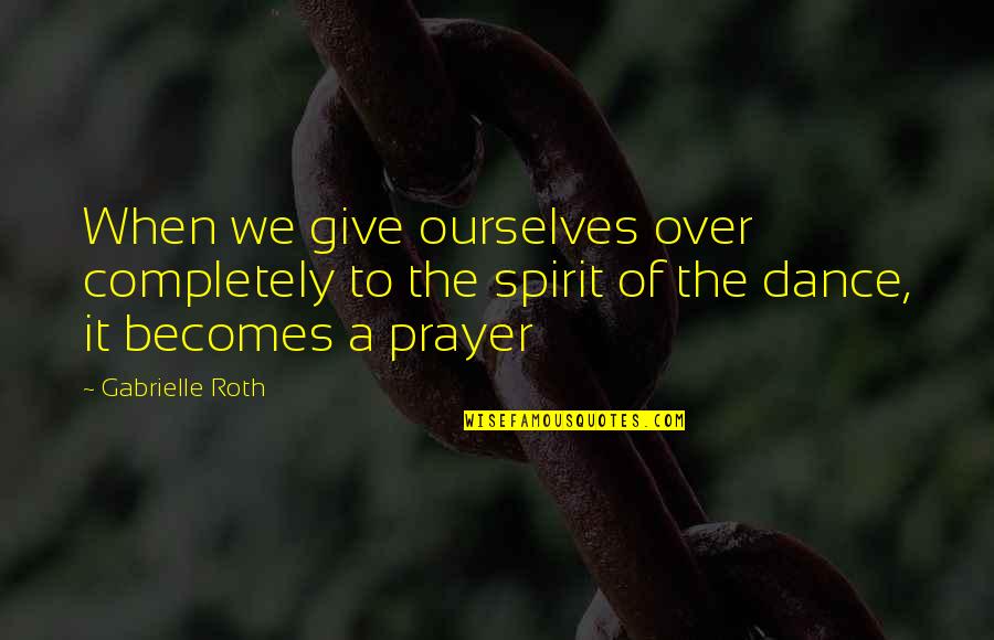 Worshipping In Viking Quotes By Gabrielle Roth: When we give ourselves over completely to the Worshipping In Viking Quotes By Gabrielle Roth: When we give ourselves over completely to the