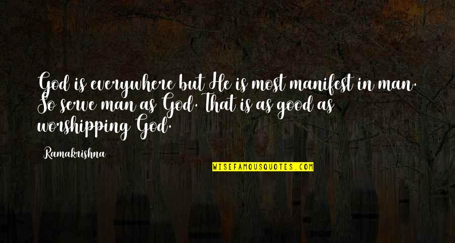 Worshipping Quotes By Ramakrishna: God is everywhere but He is most manifest