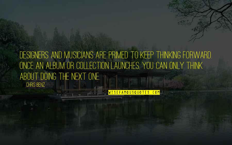 Worshipping The Devil Quotes By Chris Benz: Designers and musicians are primed to keep thinking Worshipping The Devil Quotes By Chris Benz: Designers and musicians are primed to keep thinking