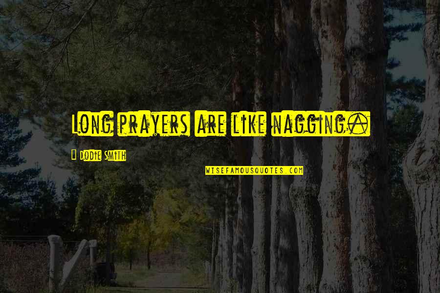 Worshipping The Devil Quotes By Dodie Smith: Long prayers are like nagging. Worshipping The Devil Quotes By Dodie Smith: Long prayers are like nagging.