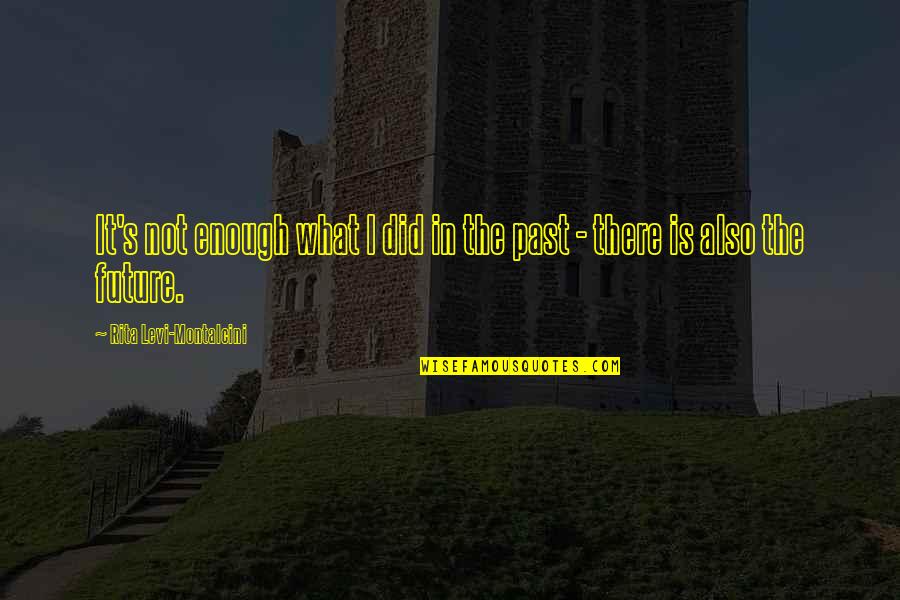 Worshipppers Quotes By Rita Levi-Montalcini: It's not enough what I did in the Worshipppers Quotes By Rita Levi-Montalcini: It's not enough what I did in the