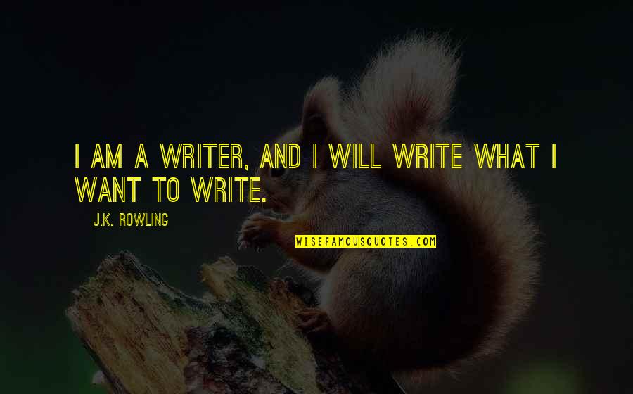 Worsse Quotes By J.K. Rowling: I am a writer, and I will write