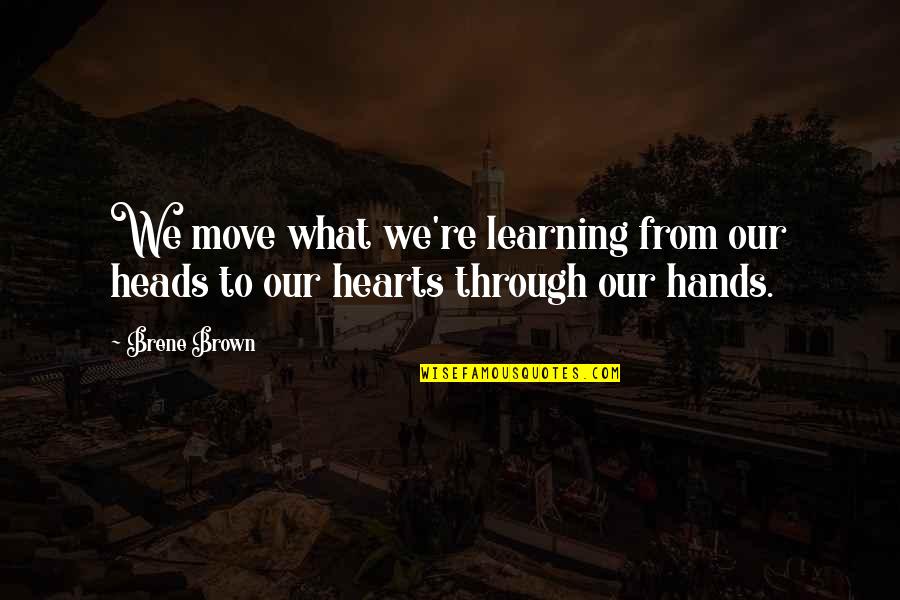 Worst Advice Ever Quotes By Brene Brown: We move what we're learning from our heads