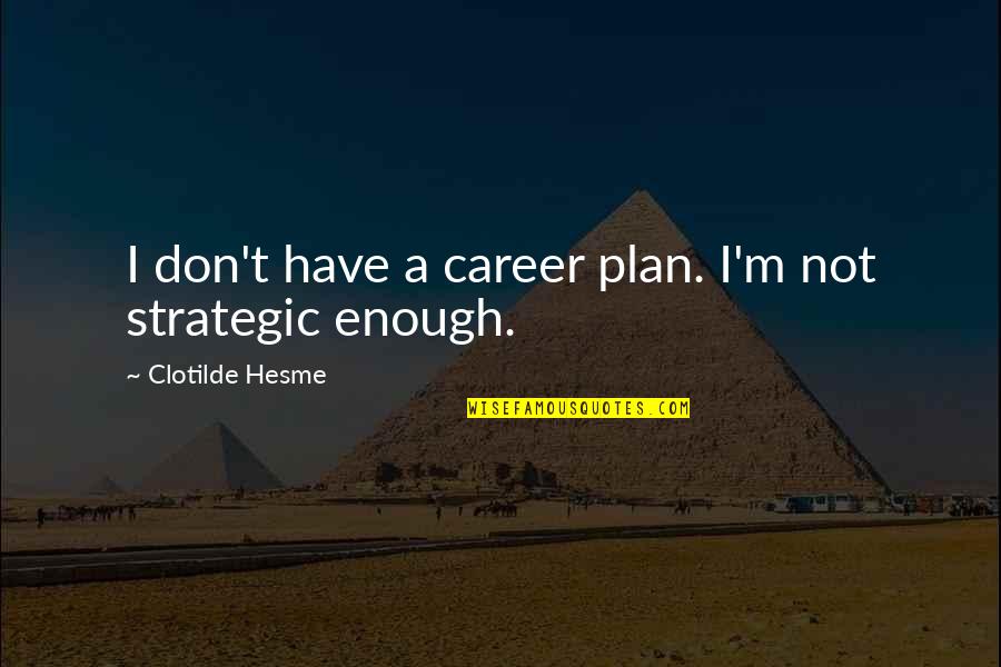 Worst Behavior Quotes By Clotilde Hesme: I don't have a career plan. I'm not