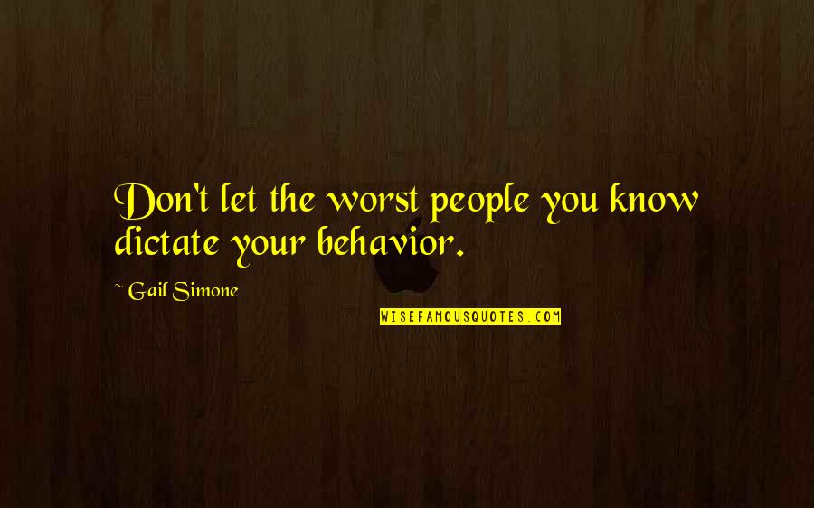 Worst Behavior Quotes By Gail Simone: Don't let the worst people you know dictate