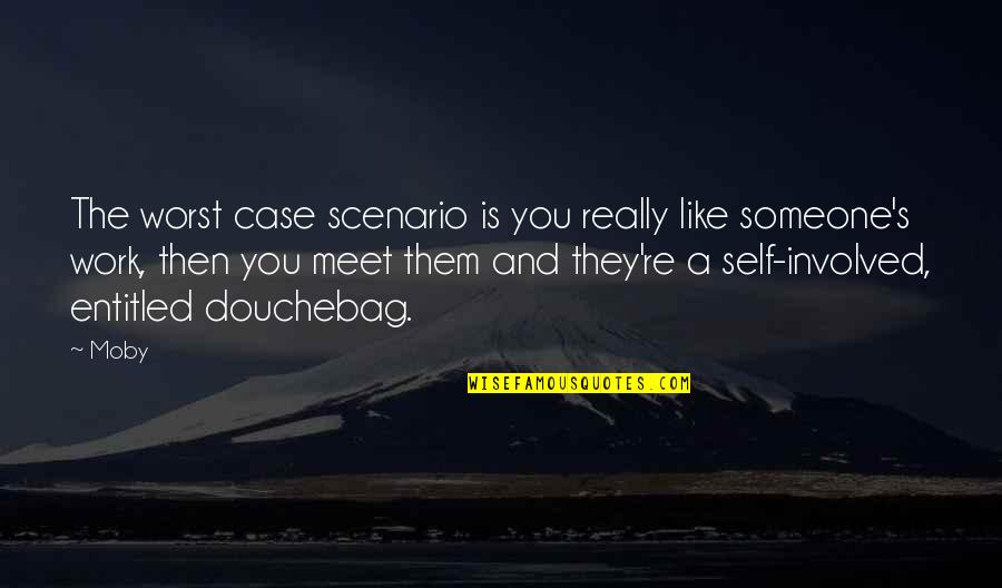 Worst Case Scenario Quotes By Moby: The worst case scenario is you really like