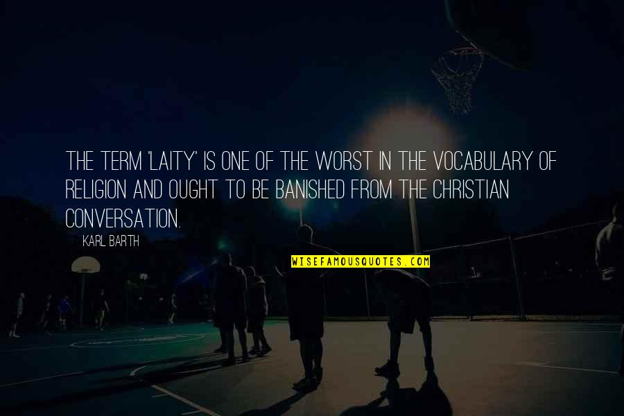 Worst Christian Quotes By Karl Barth: The term 'laity' is one of the worst