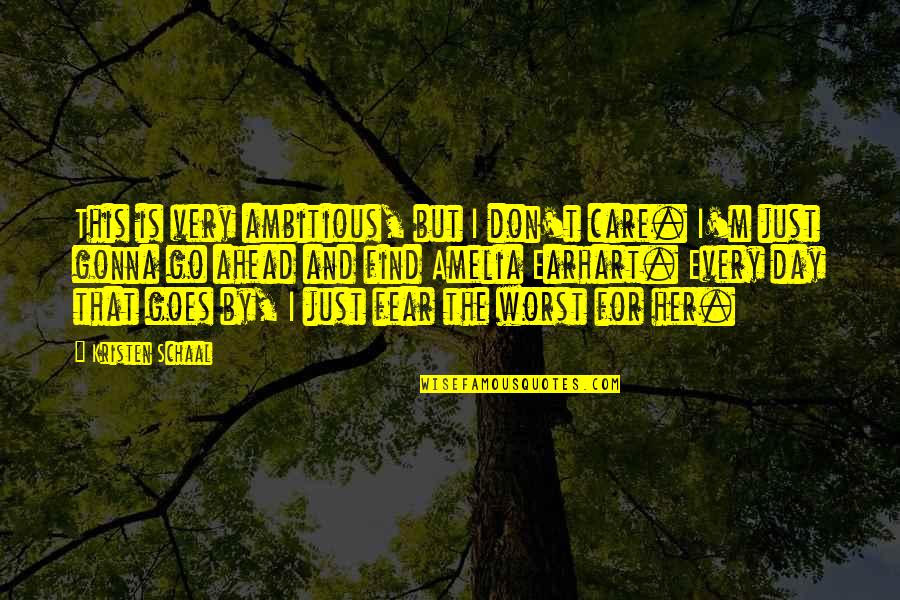 Worst Day Ever Quotes By Kristen Schaal: This is very ambitious, but I don't care.