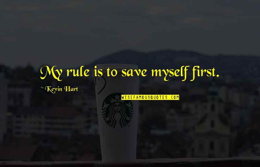 Worst Day Of My Life Quotes By Kevin Hart: My rule is to save myself first.