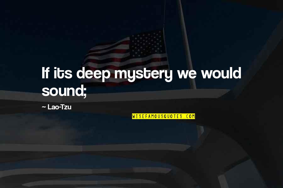 Worst Day Of My Life Quotes By Lao-Tzu: If its deep mystery we would sound;