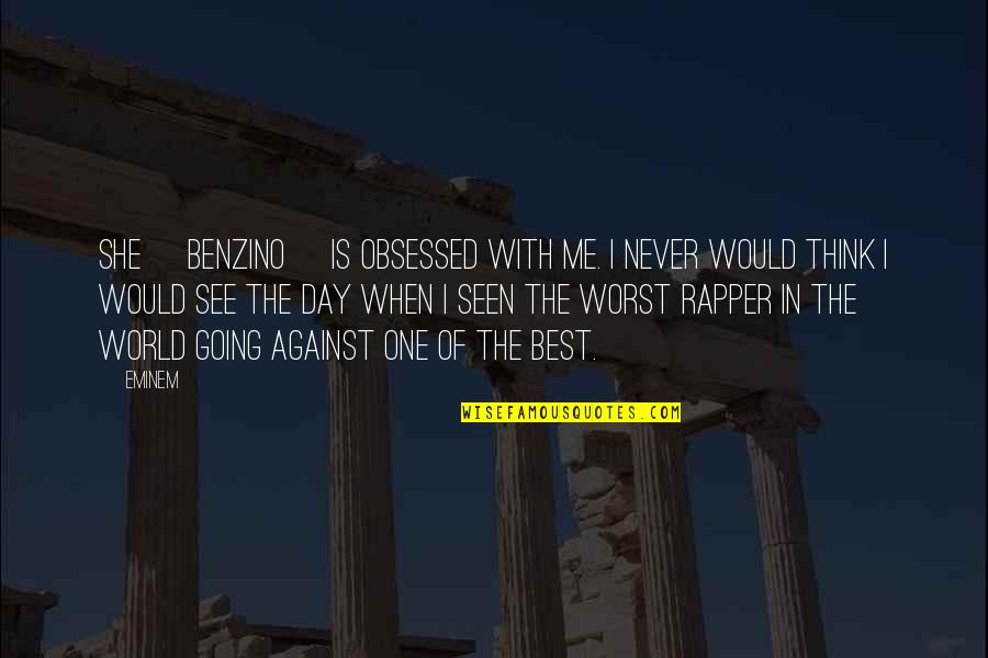 Worst Day Quotes By Eminem: She [Benzino] is obsessed with me. I never