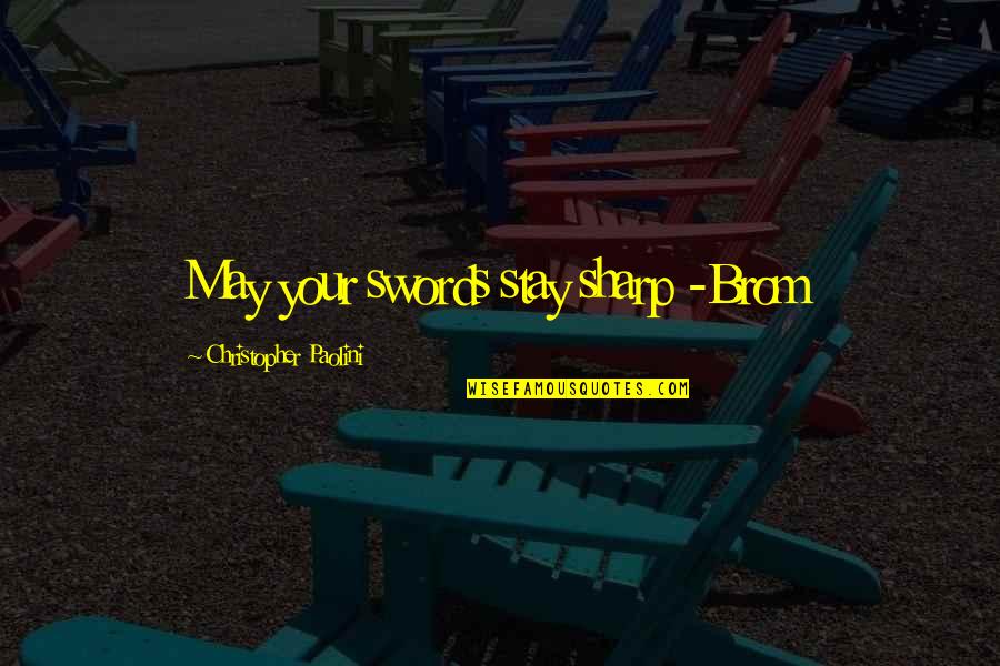 Worst Day Today Quotes By Christopher Paolini: May your swords stay sharp -Brom Worst Day Today Quotes By Christopher Paolini: May your swords stay sharp -Brom